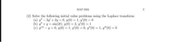 MAP 2302 (2) Solve the following initial value problems using the Laplace transform: (a) \( y^{\prime \prime}-3 y^{\prime}+2