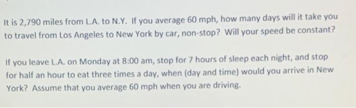 Solved It is 2 790 miles from L.A. to N.Y. If you average 60