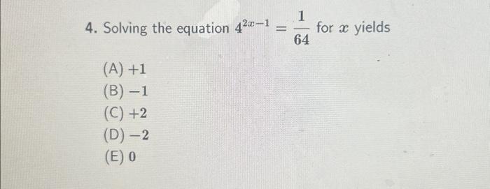 Solved 4. Solving The Equation 42-¹ (A) +1 (B)-1 (C) +2 (D) | Chegg.com