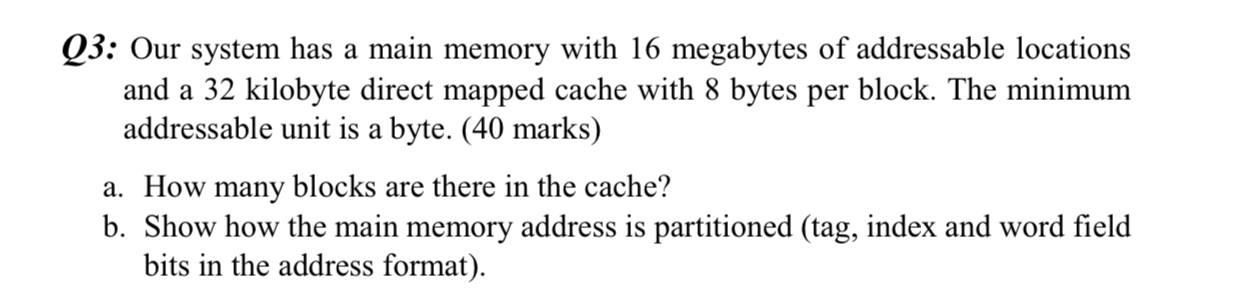 Solved Q3: Our system has a main memory with 16 megabytes of | Chegg.com