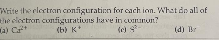 Solved Write the electron configuration for each ion. What | Chegg.com