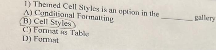 Solved 1) Themed Cell Styles Is An Option In The A) | Chegg.com