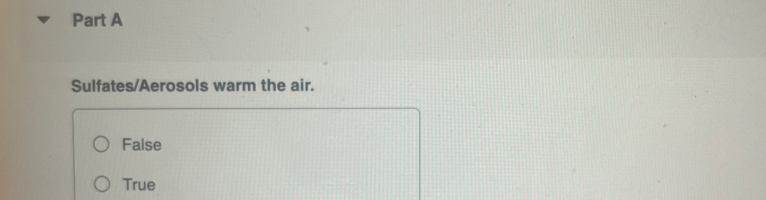 Solved Part ASulfates/Aerosols warm the air.FalseTrue | Chegg.com