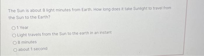 Solved The Sun is about 8 light minutes from Earth. How long | Chegg.com