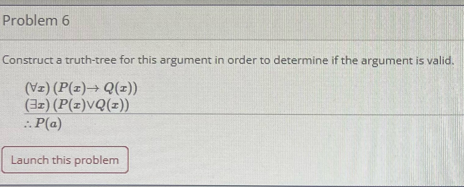 Problem 6Construct a truth-tree for this argument in | Chegg.com