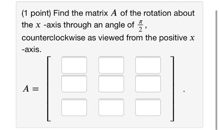 Solved (1 point) Find the matrix A of the rotation about the | Chegg.com