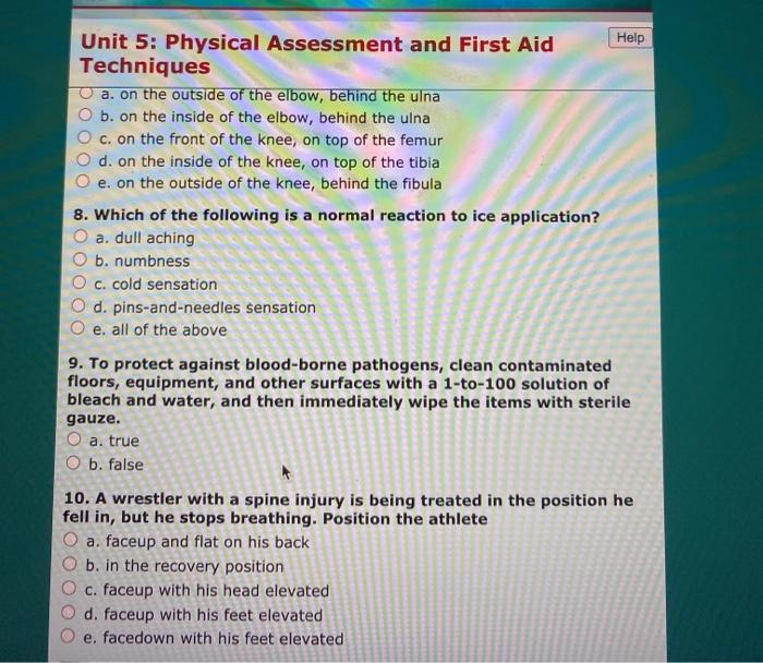 Help Unit 5: Physical Assessment and First Aid Techniques a. on the outside of the elbow, behind the ulna b. on the inside of