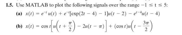 Solved 1.5. Use MATLAB to plot the following signals over | Chegg.com