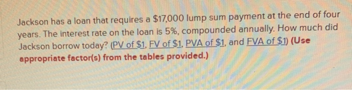 solved-jackson-has-a-loan-that-requires-a-17-000-lump-su-chegg