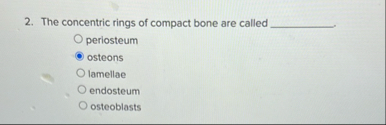 Solved The concentric rings of compact bone are called | Chegg.com