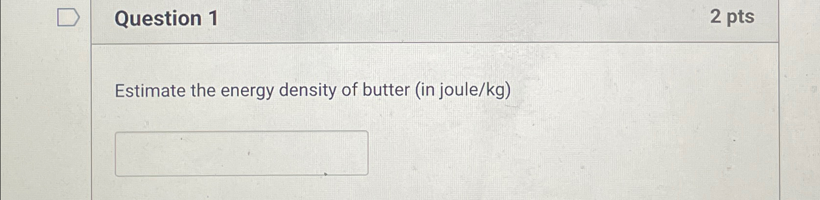 Solved Question 12ptsEstimate the energy density of butter | Chegg.com