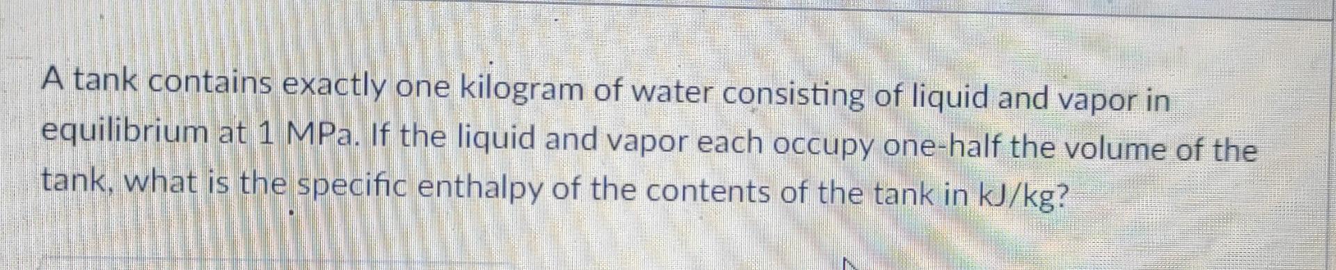 Solved A tank contains exactly one kilogram of water | Chegg.com