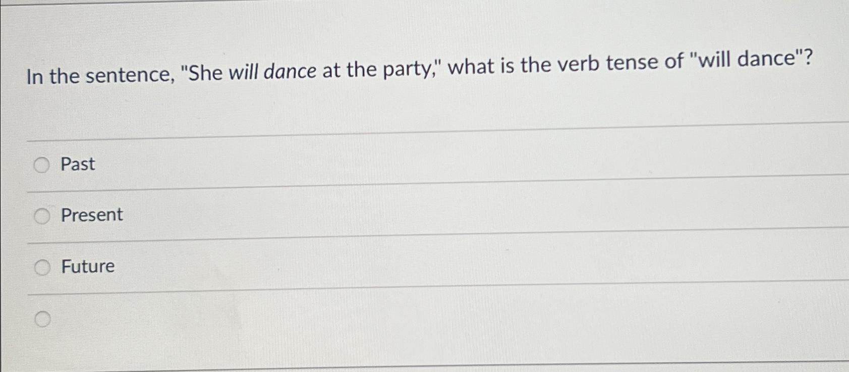 Solved In the sentence, "She will dance at the party," what