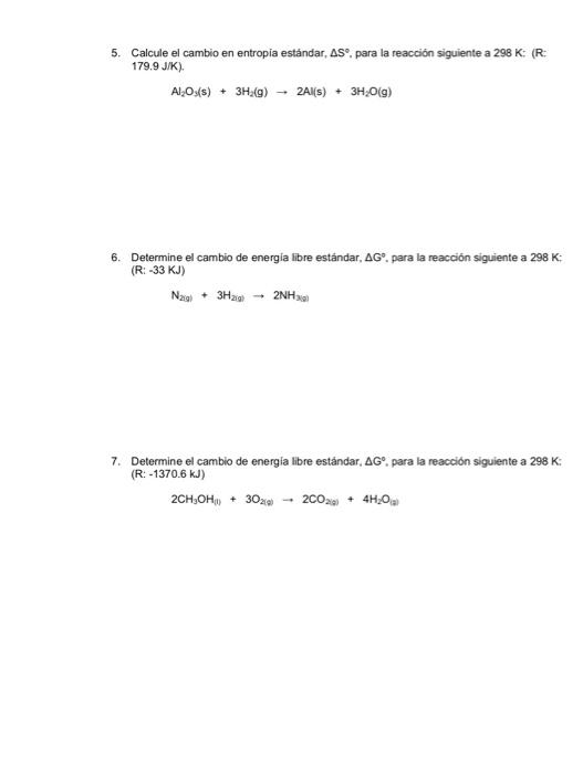 5. Calcule el cambio en entropia estándar, \( \Delta S^{\circ} \), para la reacción siguiente a \( 298 \mathrm{~K} \) : ( \(