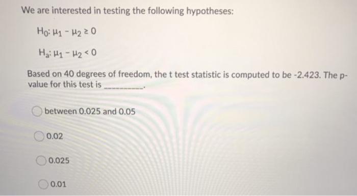 Solved We are interested in testing the following | Chegg.com