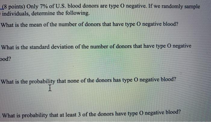 Solved (8 points) Only 7% of U.S. blood donors are type O | Chegg.com