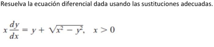 Resuelva la ecuación diferencial dada usando las sustituciones adecuadas. \[ x \frac{d y}{d x}=y+\sqrt{x^{2}-y^{2}}, \quad x>