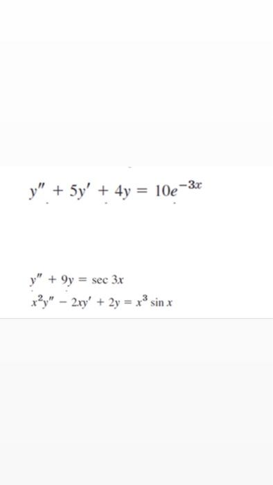 y + 5y + 4y = 10e –3x y + 9y = sec 3x *?y – 2xy + 2y = x® sin x