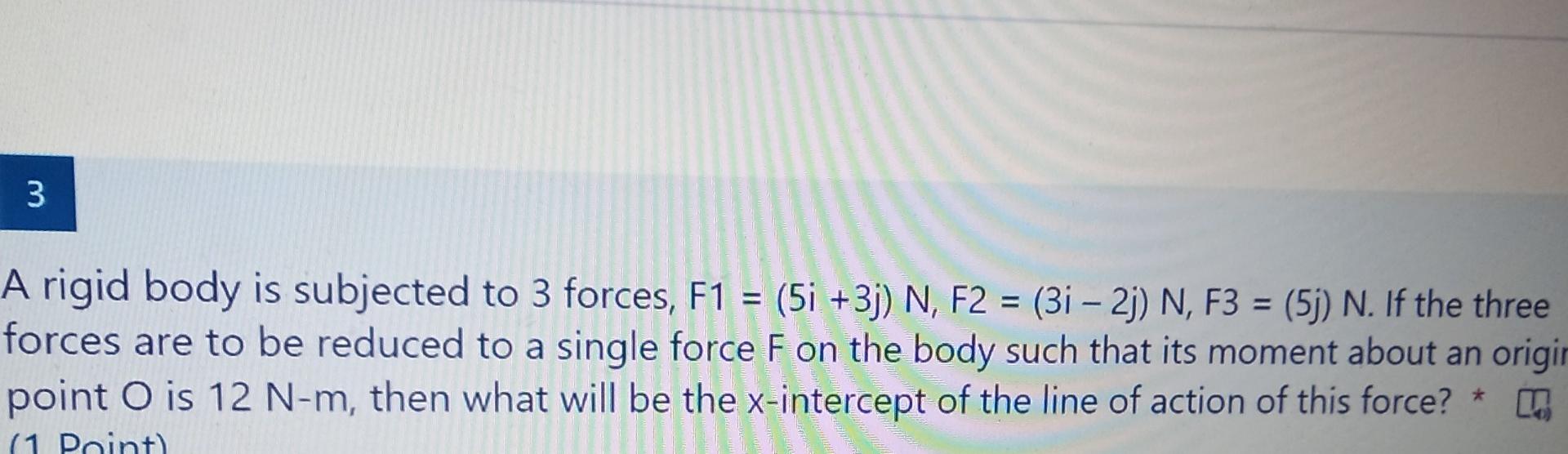 Solved 3 = - A rigid body is subjected to 3 forces, F1 = (5i | Chegg.com