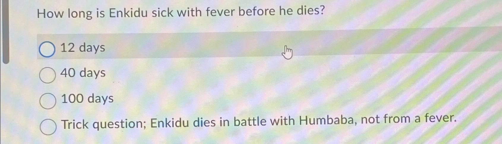 Solved How long is Enkidu sick with fever before he dies?12 | Chegg.com