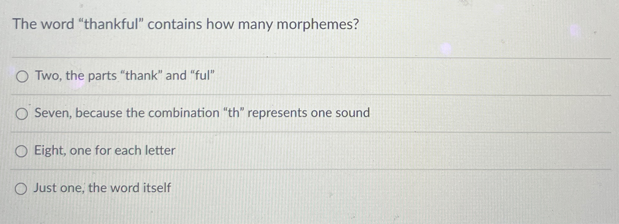 Solved The word "thankful" contains how many morphemes?Two,
