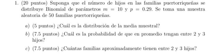 1. (20 puntos) Suponga que el número de hijos en las familias puertorriqueñas se distribuye Binomial de parámetros \( m=10 \m