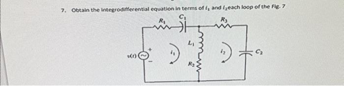 7. Obtain the integrodifferential equation in terms of \( t_{1} \) and \( t_{2} \) each loop of the Fig. 7