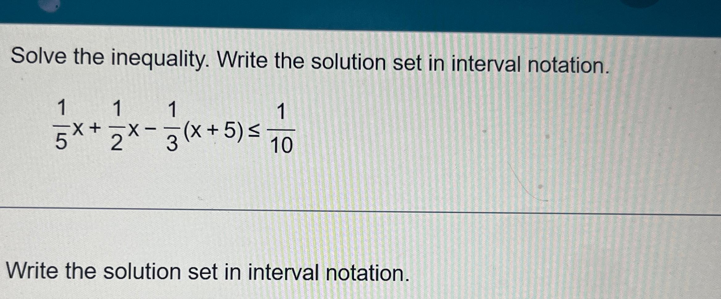 Solved Solve the inequality. Write the solution set in | Chegg.com