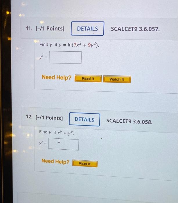 Find \( y^{\prime} \) if \( y=\ln \left(7 x^{2}+9 y^{2}\right) \) \[ y^{\prime}= \] -/1 Points] Find \( y^{\prime} \) if \( x