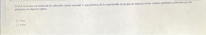 EI VLA4 se une a la molécula de adhesión celular vascular una proteina de la superfamilia de lo que se expresa en las células