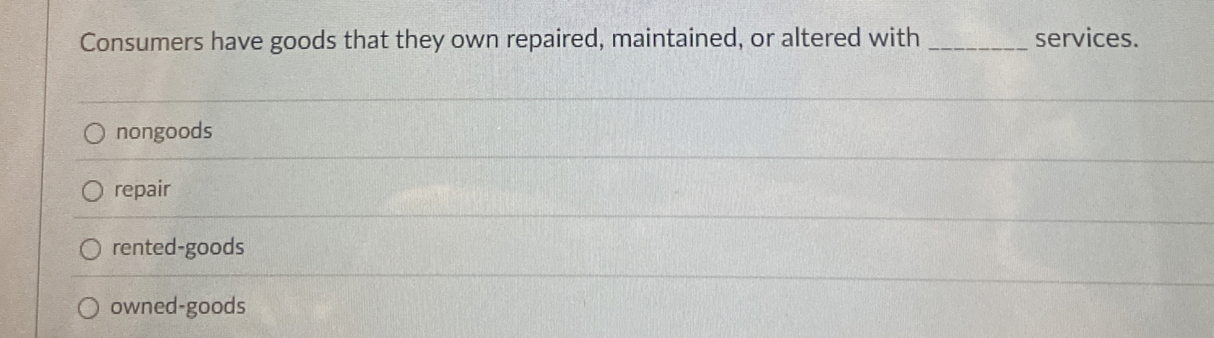 Solved Consumers have goods that they own repaired, | Chegg.com