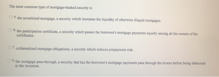 Solved The Most Common Type Of Mortgage-backed Security Is | Chegg.com