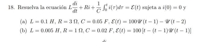 8. Resuelva la ecuación \( L \frac{d i}{d t}+R i+\frac{1}{C} \int_{0}^{t} i(\tau) d \tau=\mathcal{E}(t) \) sujeta a \( i(0)=0