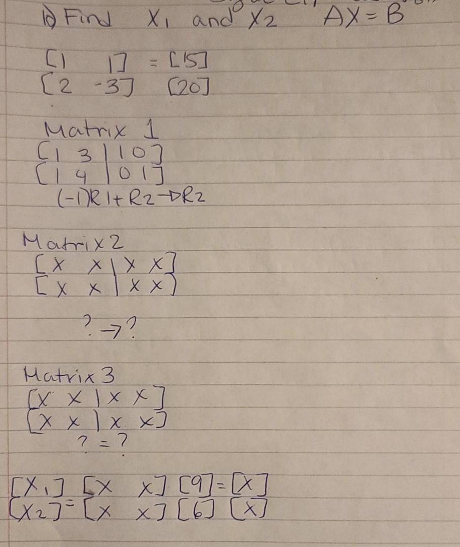 Solved 3 12 Find X and X2 AX=B В [ 23] 17 [15] (20] Matrix | Chegg.com