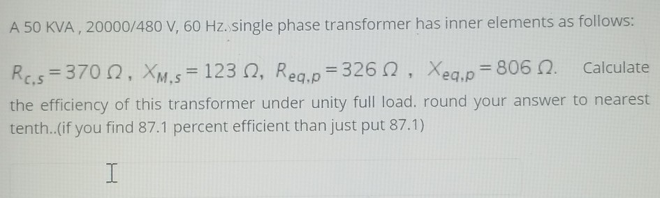Solved A 50 KVA, 20000/480 V, 60 Hz. single phase | Chegg.com