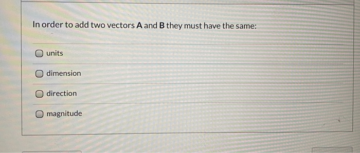 Solved In Order To Add Two Vectors A And B They Must Have | Chegg.com