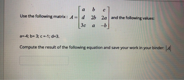 Solved с a b Use the following matrix: A= d 2b 3c 2a and the | Chegg.com