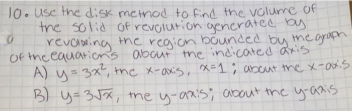 Solved 10. Use the disk method to find the volume of the | Chegg.com