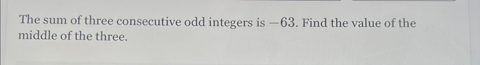 Solved The sum of three consecutive odd integers is -63 . | Chegg.com