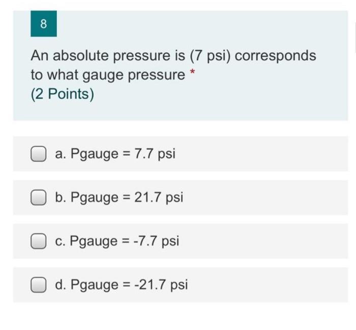 Solved 8 An absolute pressure is (7 psi) corresponds to what