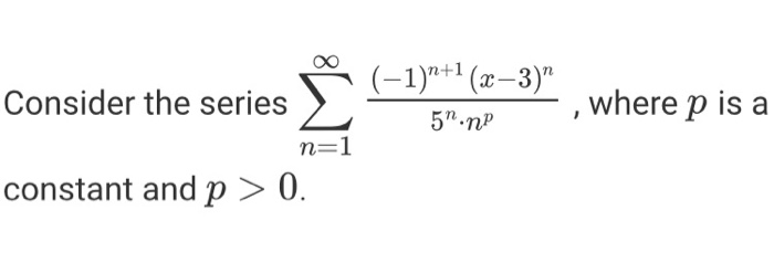 Solved Consider the series X - 5 , where p is a constant and | Chegg.com