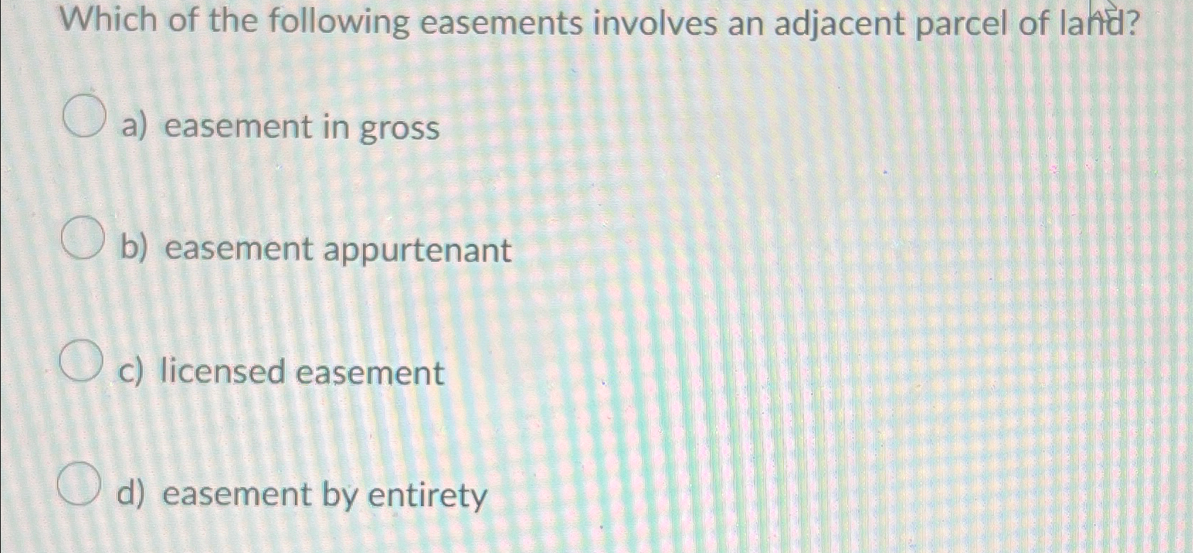 Solved Which Of The Following Easements Involves An Adjacent | Chegg.com