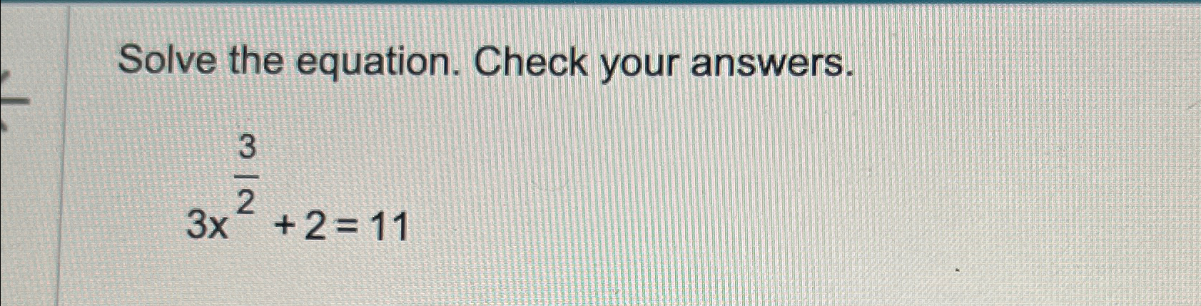 Solve the equation. Check your answers.3x32+2=11 | Chegg.com