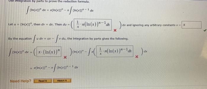 Use integration by parts to prove the reduction formula.
[(In(x)) dx = x(in(x)) - nf (In(x))^-1
dx
Let u = (In(x)), then d