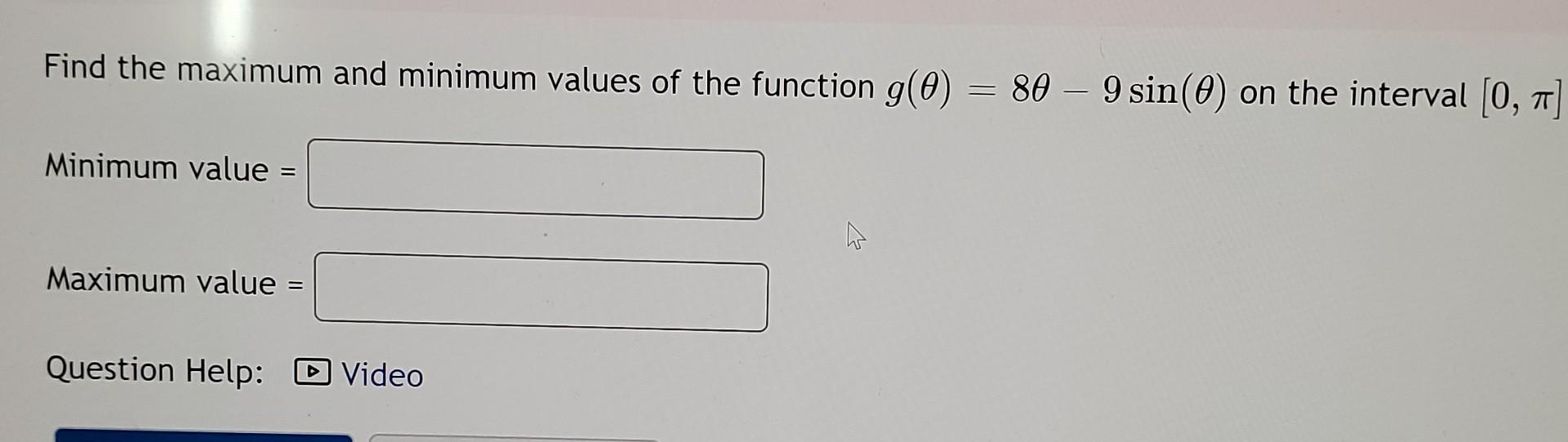 Solved Find the maximum and minimum values of the function | Chegg.com