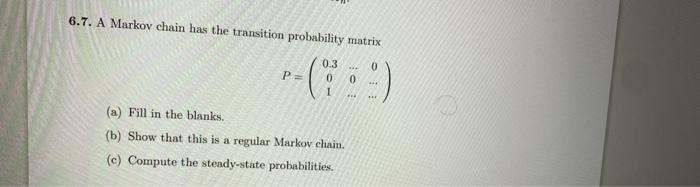 Solved 6.7. A Markov chain has the transition probability | Chegg.com