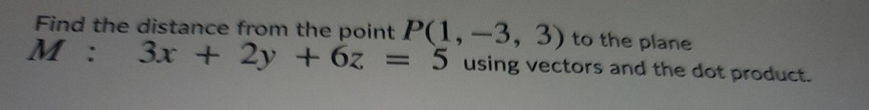 Solved Find the distance from the point P(1, -3, 3) to the | Chegg.com