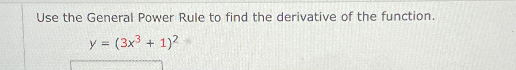 Solved Use the General Power Rule to find the derivative of | Chegg.com