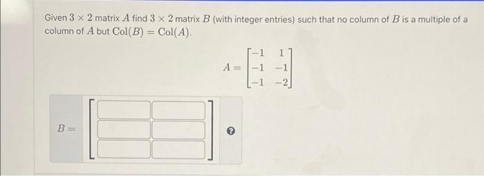 Solved Given 3 x 2 matrix A find 3 x 2 matrix B (with | Chegg.com