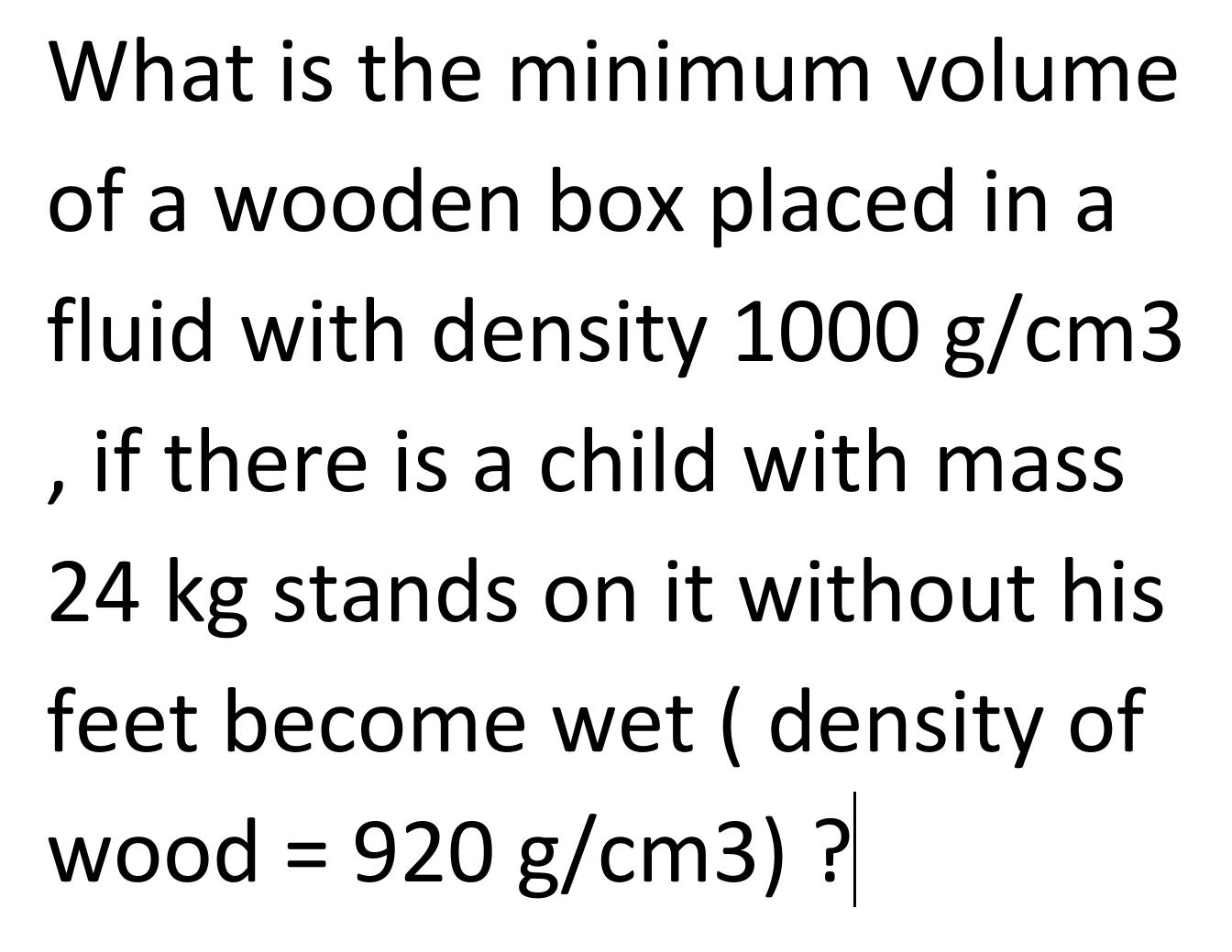 What is the minimum volume of a wooden box placed in | Chegg.com
